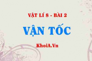 Đơn vị của vận tốc là gì? Công thức tính vận tốc quãng đường thời gian - Vật lí 8 bài 2